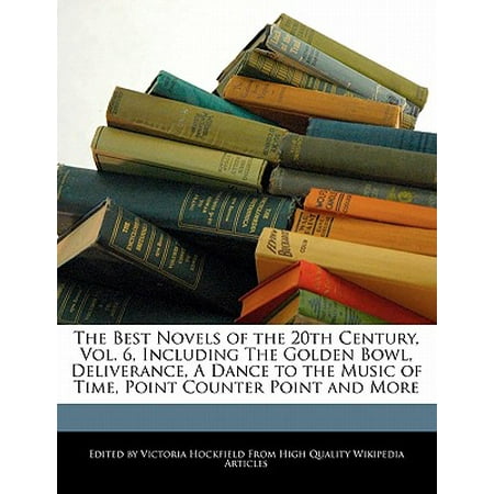 The Best Novels of the 20th Century, Vol. 6, Including the Golden Bowl, Deliverance, a Dance to the Music of Time, Point Counter Point and