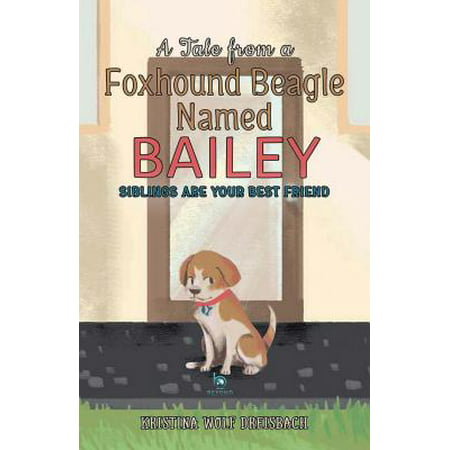 A Tale from a Foxhound Beagle Named Bailey : Siblings Are Your Best