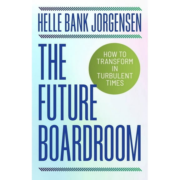 The Future Boardroom: How to Transform in Turbulent Times, (Hardcover)