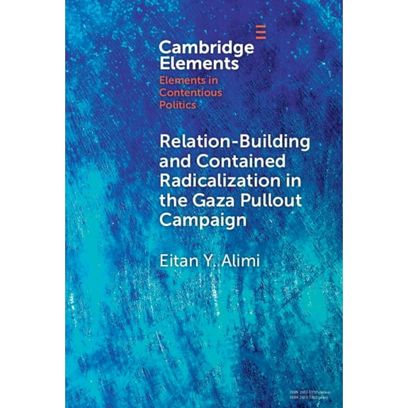 Elements in Contentious Politics Relation-Building and Contained Radicalization in the Gaza Pullout Campaign, (Hardcover)