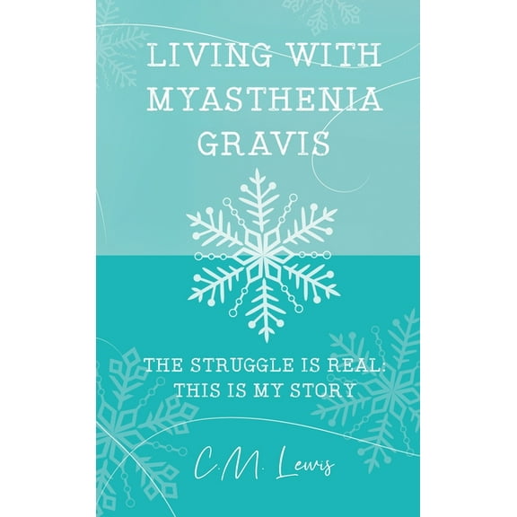 Living with Myasthenia Gravis: The Struggle Is Real: This Is My Story (Hardcover)