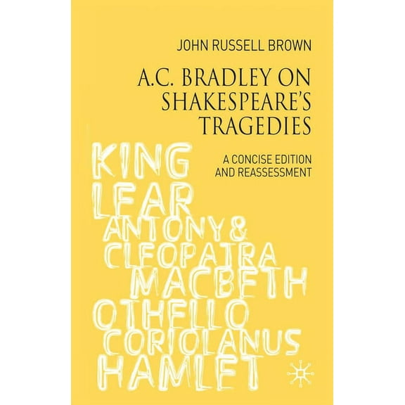 A.C. Bradley on Shakespeare's Tragedies: A Concise Edition and Reassessment, (Paperback)