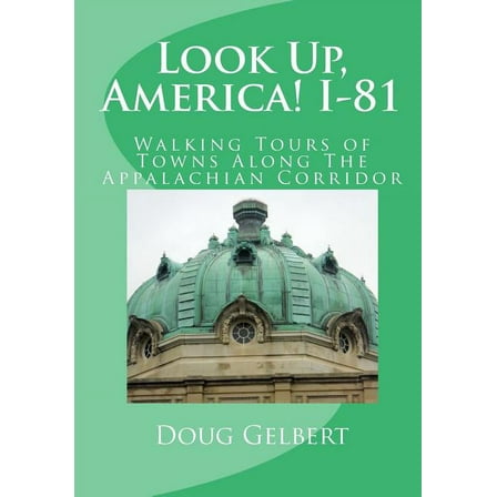 Look Up, America! I-81 : Walking Tours of Towns Along the Appalachian Corridor