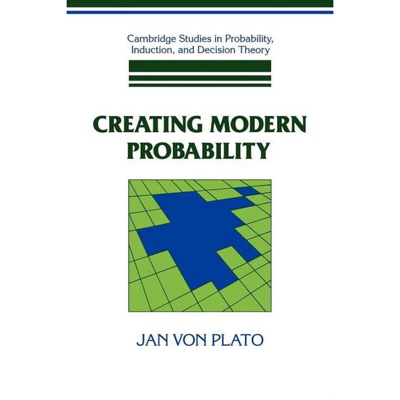 Cambridge Studies in Probability, Induct Creating Modern Probability: Its Mathematics, Physics and Philosophy in Historical Perspective, (Paperback)