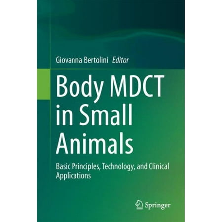 Body Mdct in Small Animals : Basic Principles, Technology, and Clinical