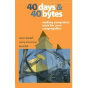 40 Days and 40 Bytes: Making Computers Work for Your Congregation (Paperback)