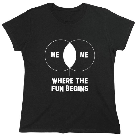 Me Me Where The Fun Begins Sarcastic Humor Novelty Funny Women's Casual Tees