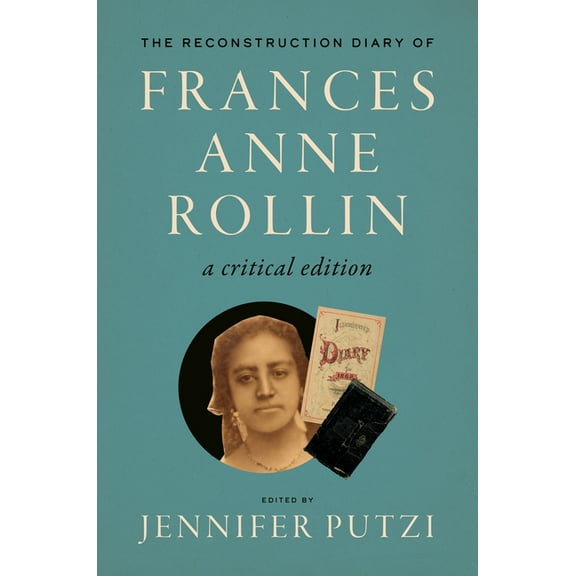 The Reconstruction Diary of Frances Anne Rollin: A Critical Edition, (Hardcover)