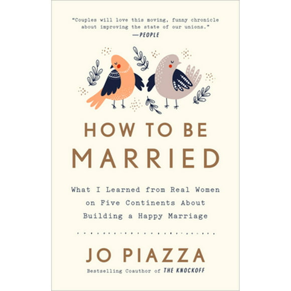 Pre-Owned How to Be Married: What I Learned from Real Women on Five Continents about Building a (Paperback 9780451495570) by Jo Piazza