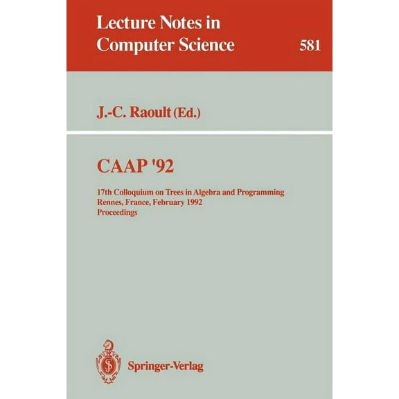 Lecture Notes in Computer Science Caap '92: 17th Colloquium on Trees in Algebra and Programming Rennes, France, February 26-28, 1992. Proceedings, Book 581, (Paperback)