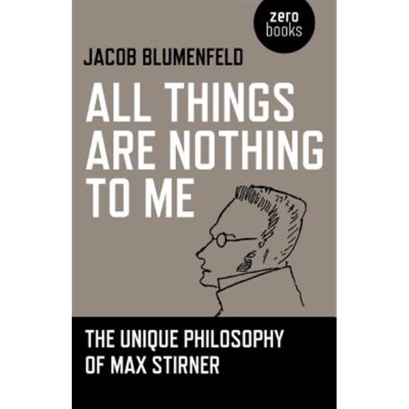 Pre-Owned All Things are Nothing to Me : The Unique Philosophy of Max Stirner (Paperback)