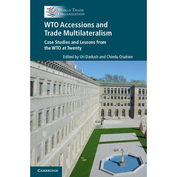 Wto Accessions and Trade Multilateralism: Case Studies and Lessons from the Wto at Twenty, (Hardcover)