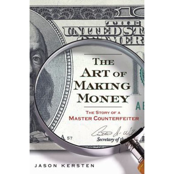 Pre-Owned The Art of Making Money: The Story of a Master Counterfeiter (Hardcover) 1592404464 9781592404469
