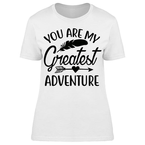You're My Greatest Adventure T-Shirt Women -Image by Shutterstock, Female Small