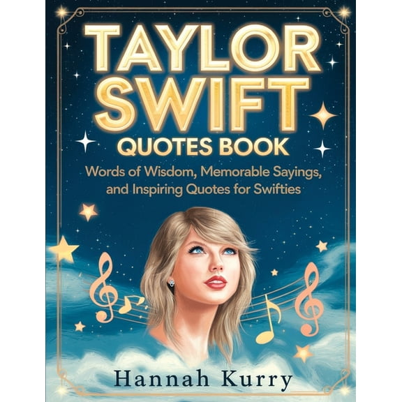 Taylor Swift Quotes Book: Words of Wisdom, Memorable Sayings, and Inspiring Quotes for Swifties, (Paperback)