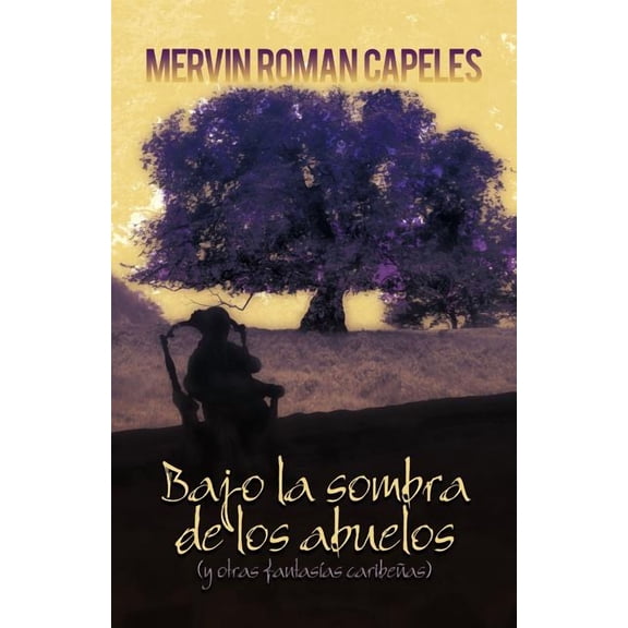Bajo La Sombra de Los Abuelos: (Y Otras Fantasias Caribenas) (Paperback) by Mervin Roman