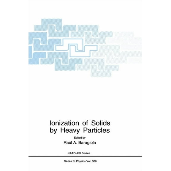 NATO Asi Series Ionization of Solids by Heavy Particles, Book 306, (Hardcover)