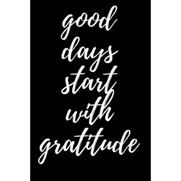 Good Days Start With Gratitude