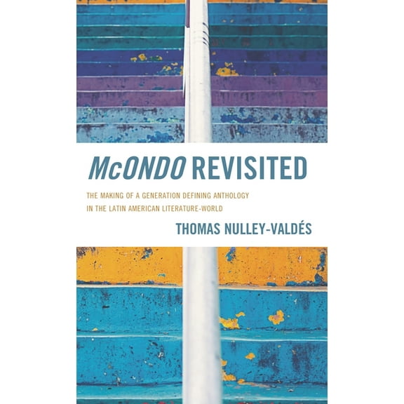 McOndo Revisited: The Making of a Generation Defining Anthology in the Latin American Literature-World, (Hardcover)