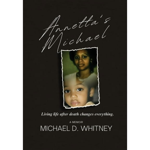 Annetta's Michael: Living Life After Death Changes Everything, (Hardcover)