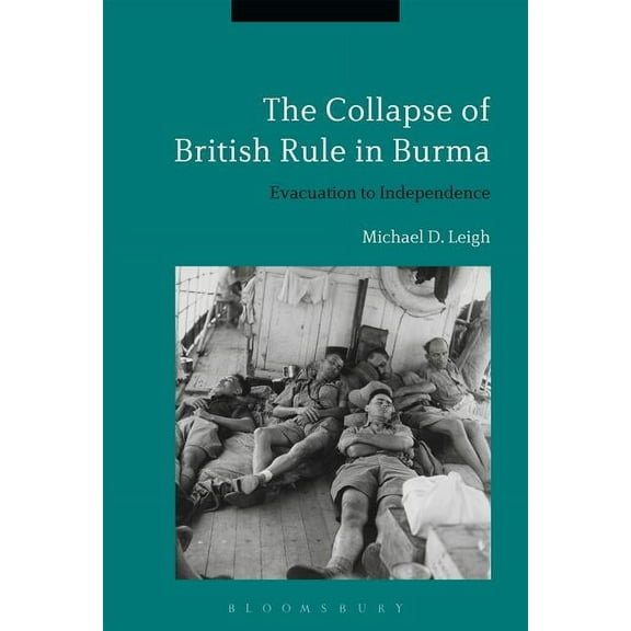 The Collapse of British Rule in Burma: The Civilian Evacuation and Independence, (Hardcover)