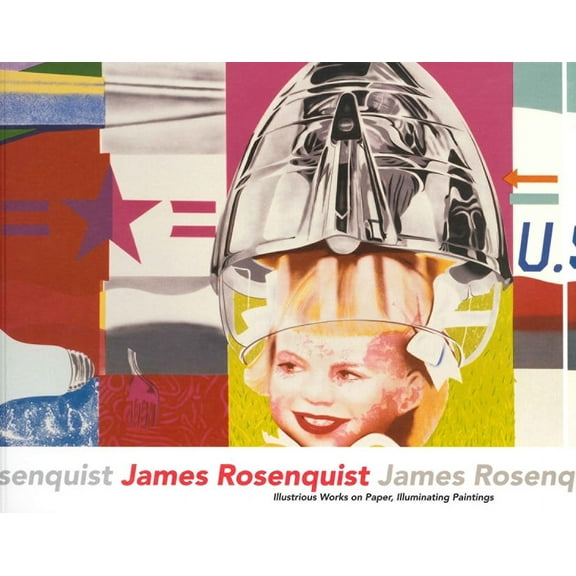 James Rosenquist: Illustrious Works on Paper, Illuminating Paintings, (Paperback)