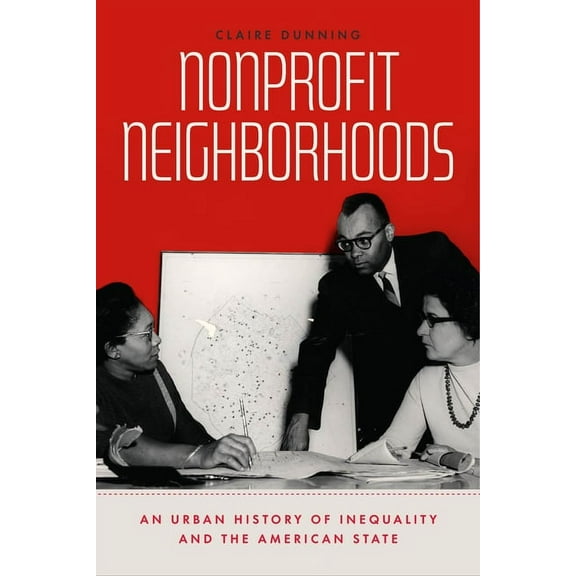 Historical Studies of Urban America Nonprofit Neighborhoods: An Urban History of Inequality and the American State, (Paperback)