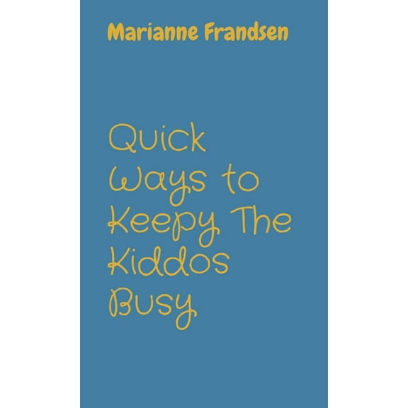 Quick Ways to Keepy The Kiddos Busy, (Paperback)