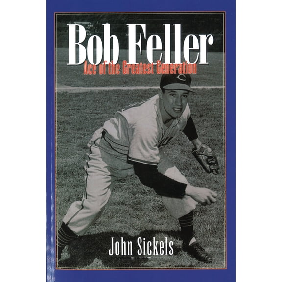 Pre-Owned Bob Feller: Ace of the Greatest Generation, (Paperback)