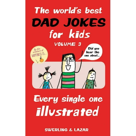 The World's Best Dad Jokes for Kids Volume 3 : Every Single One (Best Joke In The World)
