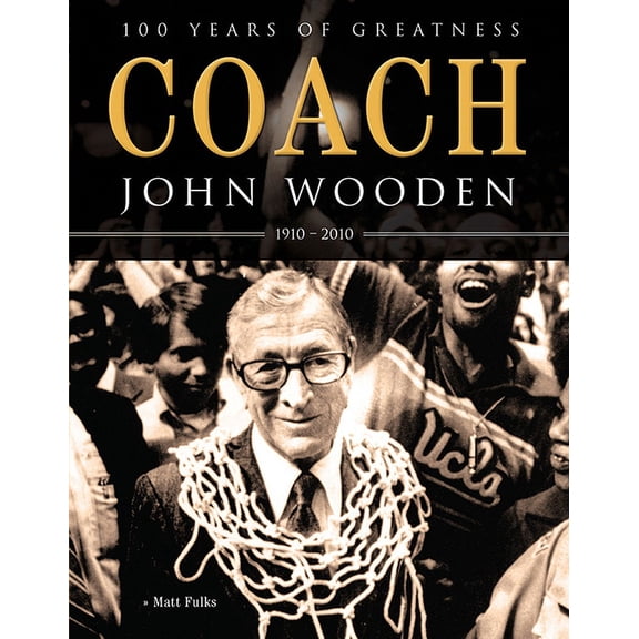 Coach John Wooden : 100 Years of Greatness: 1910 - 2010 (Paperback)