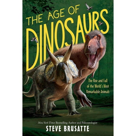 The Age of Dinosaurs: The Rise and Fall of the World's Most Remarkable Animals, (Paperback)