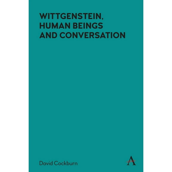 Anthem Studies in Wittgenstein Wittgenstein, Human Beings and Conversation, (Paperback)