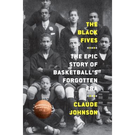 Pre-Owned The Black Fives: The Epic Story of Basketball's Forgotten Era (Hardcover) 1419744364 9781419744365