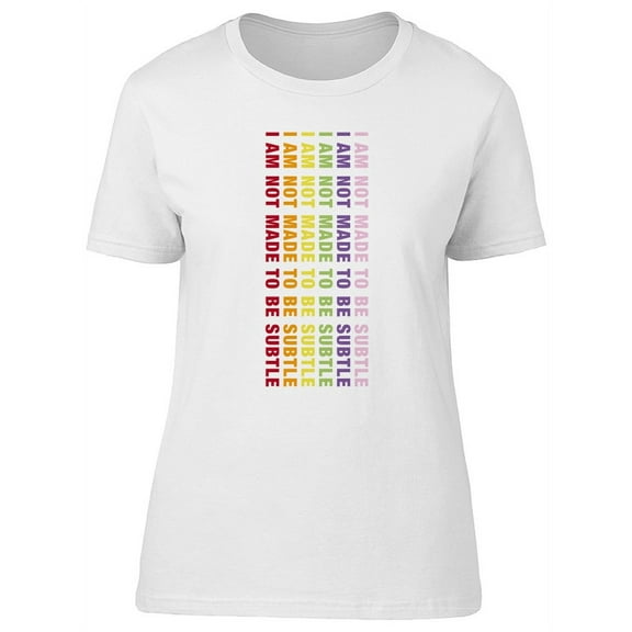 I Am Not Made To Be Subtle Tee Men's -Image by Shutterstock