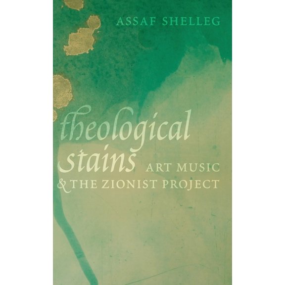 Theological Stains: Art Music and the Zionist Project, (Hardcover)