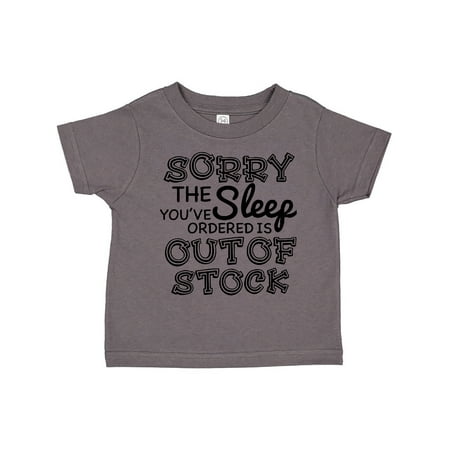 

Inktastic Sorry The Sleep You ve Orderd is Out of Stock Gift Toddler Boy or Toddler Girl T-Shirt
