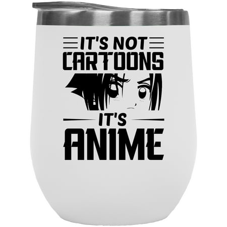 

It s Not Cartoons It s Anime Japanese Anime Enthusiast Fan or Lover White 12oz Wine Tumbler