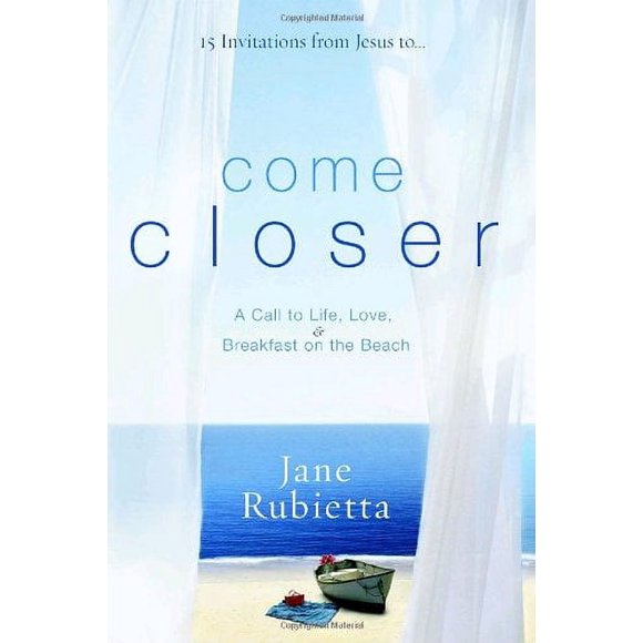 Come Closer : A Call to Life, Love, and Breakfast on the Beach 9781400073511 Used / Pre-owned
