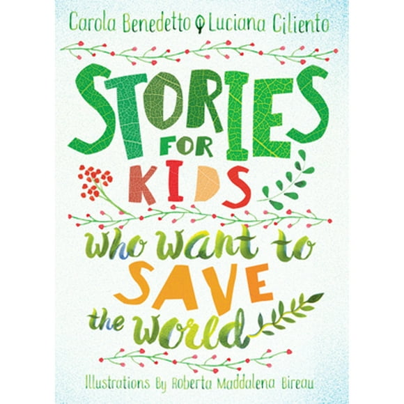 Pre-Owned Stories for Kids Who Want to Save the World (Hardcover 9781644210864) by Carola Benedetto, Luciana Ciliento