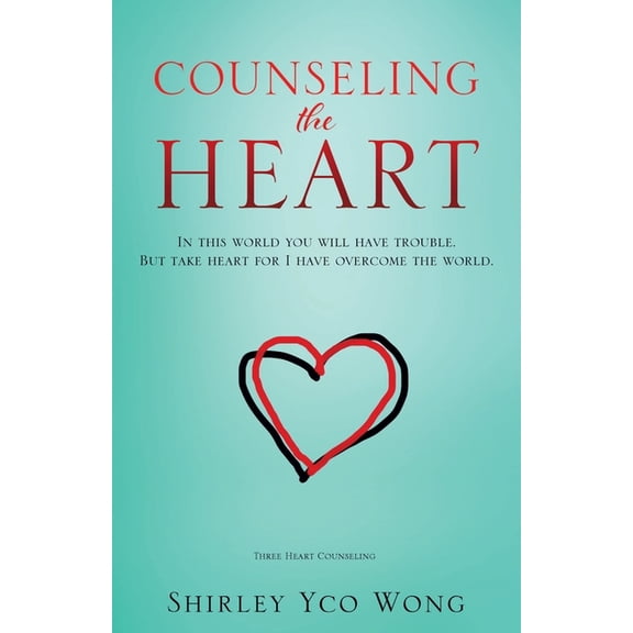Counseling the Heart: In this world you will have trouble. But take heart for I have overcome the world., (Paperback)