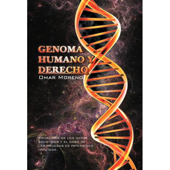 Genoma Humano y Derecho: Privacidad de Los Datos Geneticos y El Caso de Las Pruebas de Paternidad Imputada. (Hardcover)