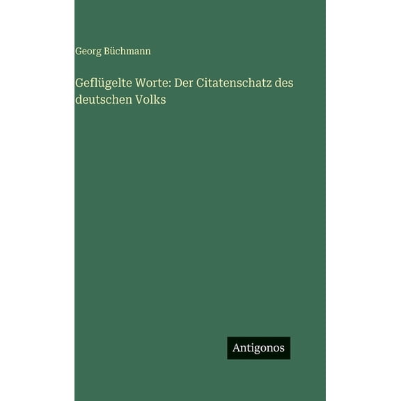 Geflügelte Worte: Der Citatenschatz des deutschen Volks, (Hardcover)