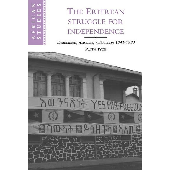 African Studies The Eritrean Struggle for Independence: Domination, Resistance, Nationalism, 1941 1993, Book 82, (Hardcover)