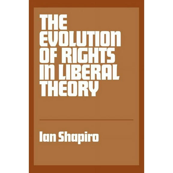 The Evolution of Rights in Liberal Theory: An Essay in Critical Theory, (Paperback)