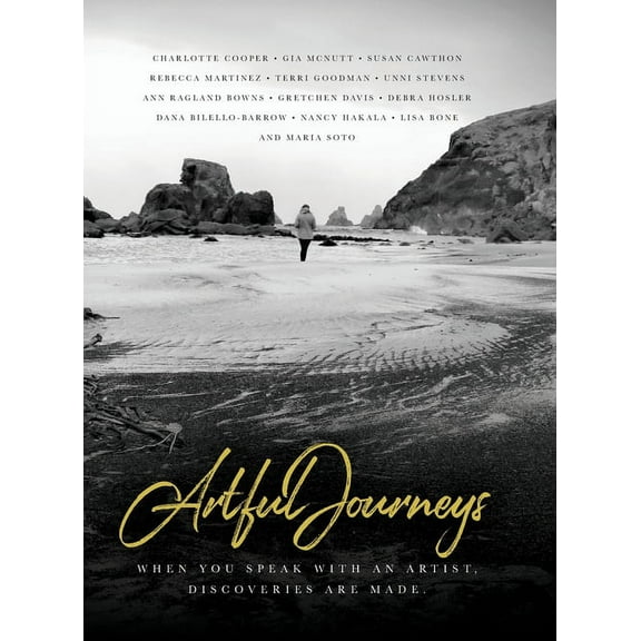 Artful Journeys: When You Speak with an Artist, Discoveries are Made, (Hardcover)