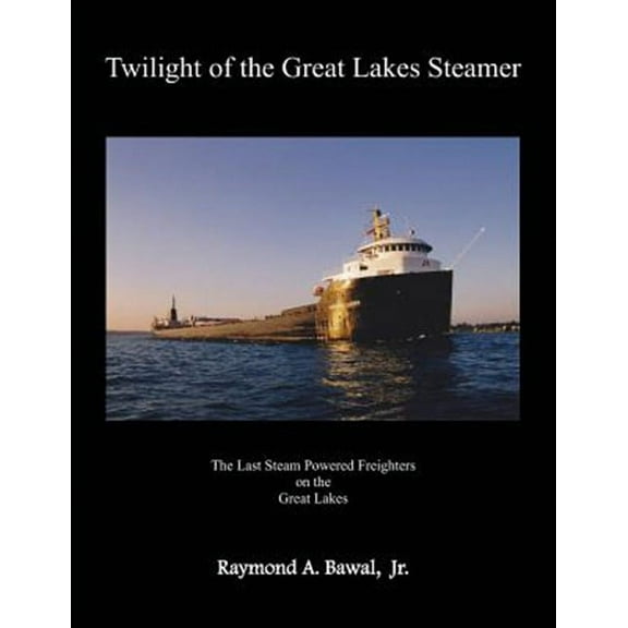 Twilight of the Great Lakes Steamer (Paperback) by Raymond a Bawal Jr