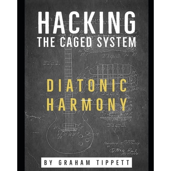 Hacking the CAGED System: Diatonic Harmony, (Paperback)
