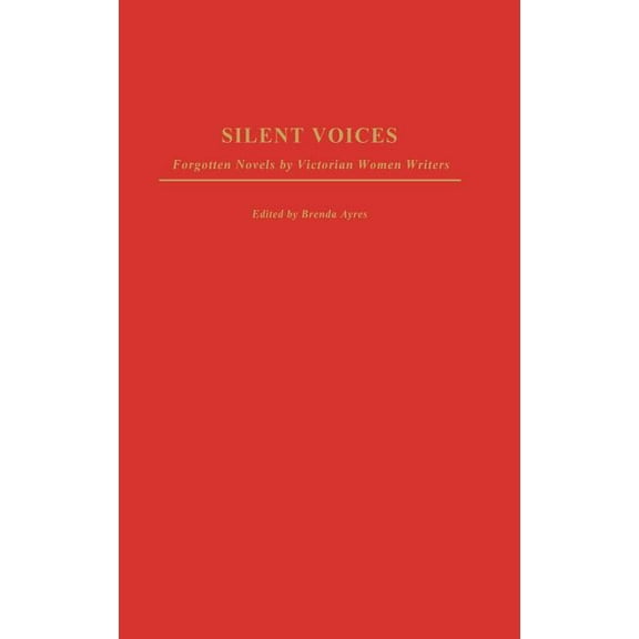 Contributions in Women's Studies Silent Voices: Forgotten Novels by Victorian Women Writers, Book 200, (Hardcover)