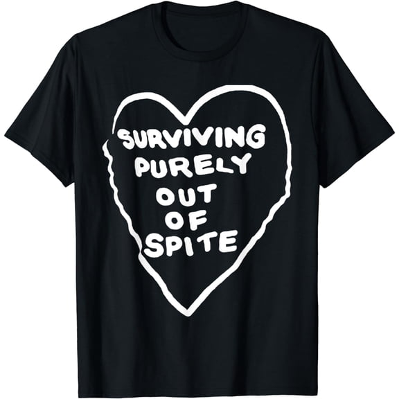 Surviving Purely Out Of Spite Appeal For Life T-Shirt